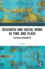 Research and Social Work in Time and Place : Crossing Boundaries - Book