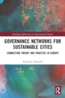 Governance Networks for Sustainable Cities : Connecting Theory and Practice in Europe - Book