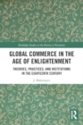 Global Commerce in the Age of Enlightenment : Theories, Practices, and Institutions in the Eighteenth Century - Book