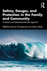 Safety, Danger, and Protection in the Family and Community : A Systemic and Attachment-Informed Approach - Book