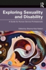 Exploring Sexuality and Disability : A Guide for Human Service Professionals - Book