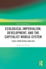 Ecological Imperialism, Development, and the Capitalist World-System : Cases from Africa and Asia - Book