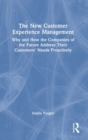 The New Customer Experience Management : Why and How the Companies of The Future Address Their Customers' Needs Proactively - Book