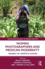 Women Photographers and Mexican Modernity : Framing the Twentieth Century - Book