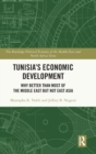 Tunisia's Economic Development : Why Better than Most of the Middle East but Not East Asia - Book