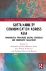 Sustainability Communication across Asia : Fundamental Principles, Digital Strategies and Community Engagement - Book