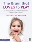 The Brain that Loves to Play : A Visual Guide to Child Development, Play, and Brain Growth - Book