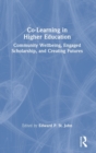 Co-Learning in Higher Education : Community Wellbeing, Engaged Scholarship, and Creating Futures - Book