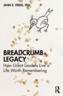 Breadcrumb Legacy : How Great Leaders Live a Life Worth Remembering - Book