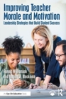 Improving Teacher Morale and Motivation : Leadership Strategies that Build Student Success - Book