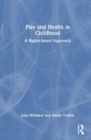 Play and Health in Childhood : A Rights-based Approach - Book