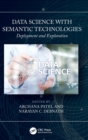Data Science with Semantic Technologies : Deployment and Exploration - Book