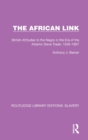 The African Link : The African Link: British Attitudes in the Era of the Atlantic Slave Trade, 1550–1807 - Book
