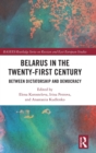 Belarus in the Twenty-First Century : Between Dictatorship and Democracy - Book