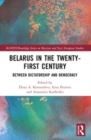 Belarus in the Twenty-First Century : Between Dictatorship and Democracy - Book