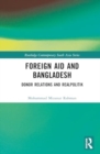 Foreign Aid and Bangladesh : Donor Relations and Realpolitik - Book