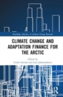 Climate Change Adaptation and Green Finance : The Arctic and Non-Arctic World - Book