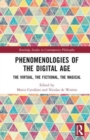 Phenomenologies of the Digital Age : The Virtual, the Fictional, the Magical - Book