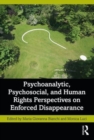 Psychoanalytic, Psychosocial, and Human Rights Perspectives on Enforced Disappearance - Book