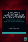 Language Acquisition and Academic Writing : Theory and Practice of Effective Writing Instruction - Book