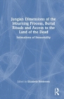 Jungian Dimensions of the Mourning Process, Burial Rituals and Access to the Land of the Dead : Intimations of Immortality - Book