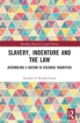 Slavery, Indenture and the Law : Assembling a Nation in Colonial Mauritius - Book