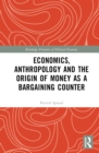 Economics, Anthropology and the Origin of Money as a Bargaining Counter - Book