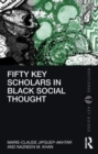 Fifty Key Scholars in Black Social Thought - Book