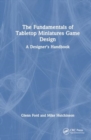 The Fundamentals of Tabletop Miniatures Game Design : A Designer’s Handbook - Book