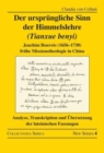 Der ursprungliche Sinn der Himmelslehre (Tianxue benyi) : Joachim Bouvets (1656–1730) fruhe Missionstheologie in China. Analyse, Transkription und Ubersetzung der lateinischen Fassungen - Book