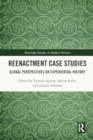 Reenactment Case Studies : Global Perspectives on Experiential History - Book