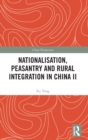 Nationalisation, Peasantry and Rural Integration in China II - Book