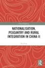 Nationalisation, Peasantry and Rural Integration in China II - Book