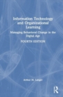 Information Technology and Organizational Learning : Managing Behavioral Change in the Digital Age - Book