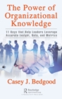 The Power of Organizational Knowledge : 11 Keys that Help Leaders Leverage Accurate Insight, Data, and Metrics - Book