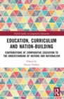 Education, Curriculum and Nation-Building : Contributions of Comparative Education to the Understanding of Nations and Nationalism - Book