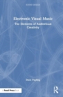 Electronic Visual Music : The Elements of Audiovisual Creativity - Book