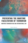 Preventing the Maritime Facilitation of Terrorism : Maritime Terrorism Risk and International Law - Book