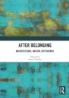 After Belonging : Architecture, Nation, Difference - Book