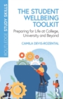The Student Wellbeing Toolkit : Preparing for Life at College, University and Beyond - Book