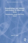 Humanitarian and Military Intervention in Libya and Syria : Parliamentary Debate and Policy Failure - Book