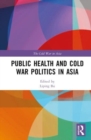 Public Health and Cold War Politics in Asia - Book