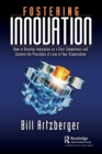 Fostering Innovation : How to Develop Innovation as a Core Competency and Connect the Principles of Lean in Your Organization - Book
