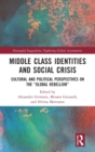 Middle Class Identities and Social Crisis : Cultural and Political Perspectives on the ‘Global Rebellion’ - Book