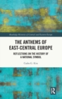 The Anthems of East-Central Europe : Reflections on the History of a National Symbol - Book
