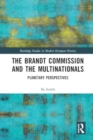 The Brandt Commission and the Multinationals : Planetary Perspectives - Book