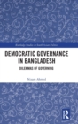 Democratic Governance in Bangladesh : Dilemmas of Governing - Book