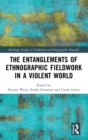 The Entanglements of Ethnographic Fieldwork in a Violent World - Book