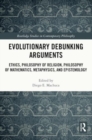 Evolutionary Debunking Arguments : Ethics, Philosophy of Religion, Philosophy of Mathematics, Metaphysics, and Epistemology - Book