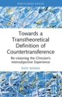 Towards a Transtheoretical Definition of Countertransference : Re-visioning the Clinician's Intersubjective Experience - Book